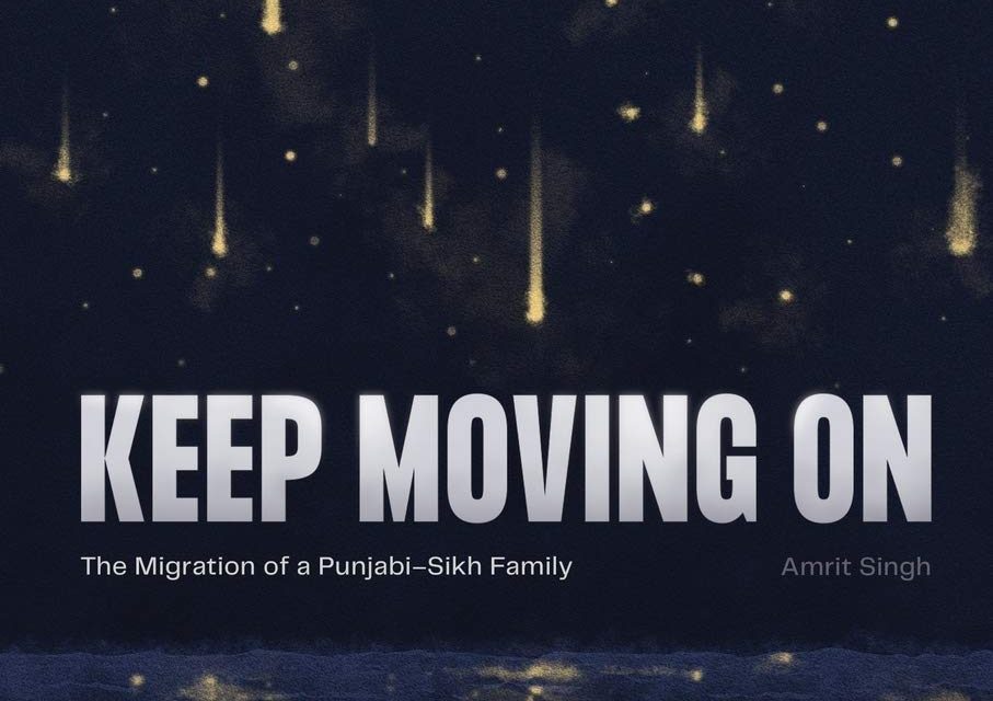 ‘Keep Moving On: The Migration of a Punjabi-Sikh Family’ – Amrit Singh
